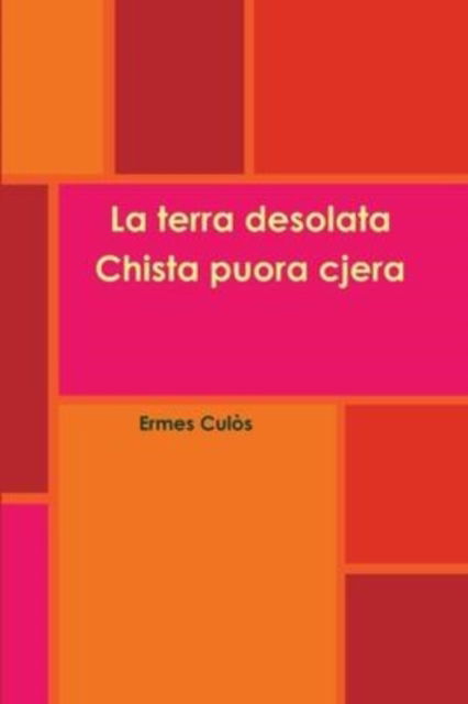 Cover for Ermes Culos · La terra desolata / Chista puora cjera (Paperback Book) (2014)