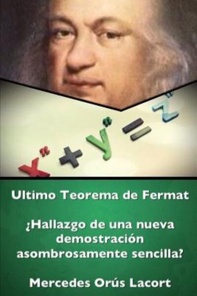 Cover for Mercedes Or?s Lacort · Ultimo Teorema de Fermat - ÀHallazgo de una nueva demostraci-n asombrosamente sencilla? (Paperback Book) (2016)