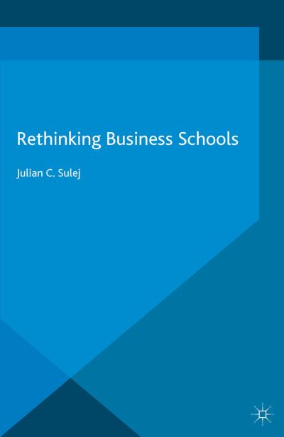 Rethinking Business Schools - Sulej - Books -  - 9781349487349 - May 19, 2015