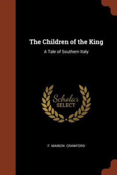 The Children of the King - F Marion Crawford - Kirjat - Pinnacle Press - 9781374971349 - perjantai 26. toukokuuta 2017