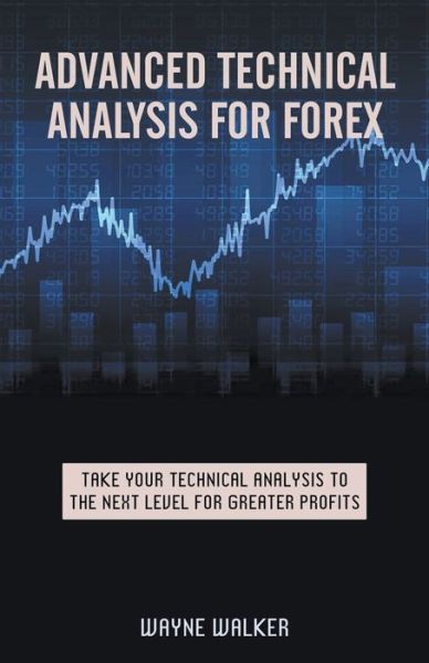 Cover for Wayne Walker · Advanced Technical Analysis For Forex (Paperback Book) (2017)