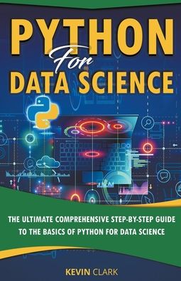 Python For Data Science - Kevin Clark - Kirjat - Draft2Digital - 9781393512349 - maanantai 13. huhtikuuta 2020