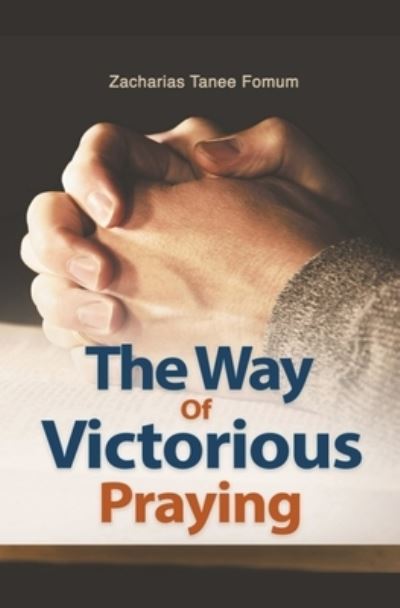 The Way of Victorious Praying - Zacharias Tanee Fomum - Books - Draft2Digital - 9781393682349 - March 31, 2020
