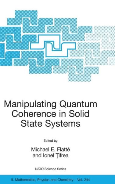 Cover for M E Flatt · Manipulating Quantum Coherence in Solid State Systems - NATO Science Series II (Hardcover Book) [2007 edition] (2007)