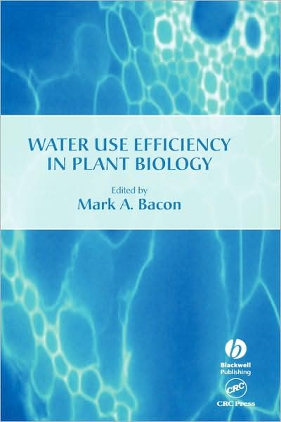 Water Use Efficiency in Plant Biology - Biological Sciences Series - MA Bacon - Books - John Wiley and Sons Ltd - 9781405114349 - April 21, 2004