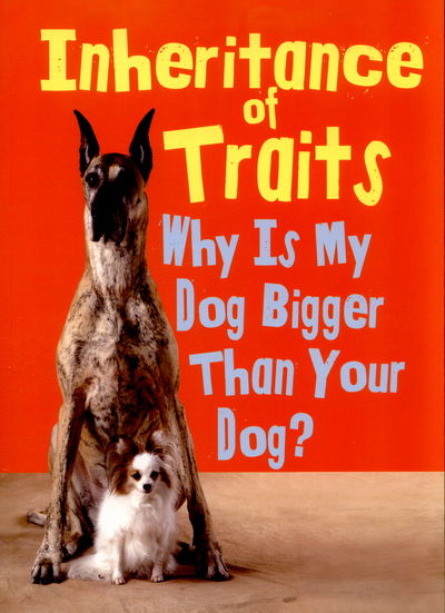 Cover for Jen Green · Inheritance of Traits: Why Is My Dog Bigger Than Your Dog? - Show Me Science (Taschenbuch) (2015)