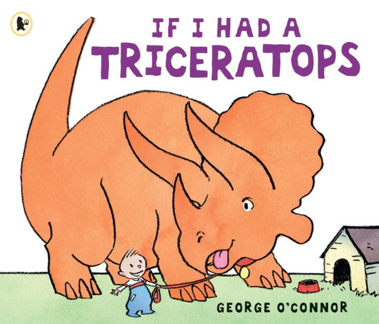 If I Had a Triceratops - George O'Connor - Książki - Walker Books Ltd - 9781406360349 - 1 lutego 2015