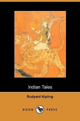 Indian Tales: Collected Works - Rudyard Kiping - Livres - Dodo Press - 9781406500349 - 3 octobre 2005