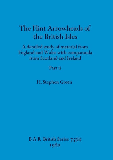 Cover for H Stephen Green · The Flint Arrowheads of the British Isles, Part ii : 75 (Paperback Book) (1980)