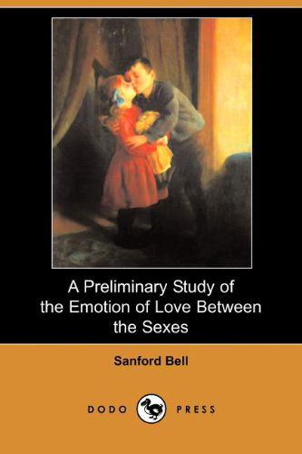 Cover for Sanford Bell · A Preliminary Study of the Emotion of Love Between the Sexes (Dodo Press) (Paperback Book) (2009)