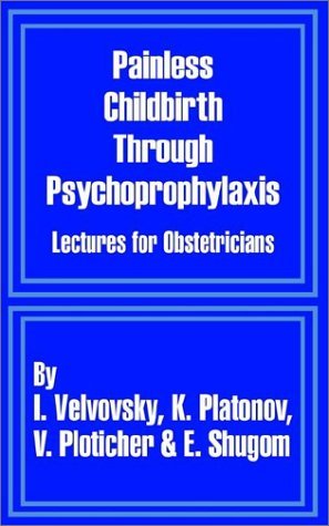 Cover for I Velvovsky · Painless Childbirth Through Psychoprophylaxis: Lectures for Obstetricians (Paperback Book) (2002)