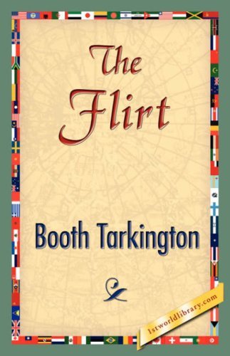 The Flirt - Booth Tarkington - Kirjat - 1st World Library - Literary Society - 9781421839349 - sunnuntai 15. huhtikuuta 2007
