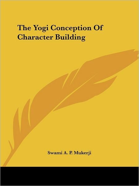 Cover for Swami A. P. Mukerji · The Yogi Conception of Character Building (Taschenbuch) (2005)