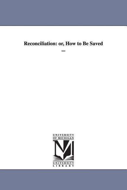 Cover for Michigan Historical Reprint Series · Reconciliation: Or, How to Be Saved ... (Paperback Book) (2006)
