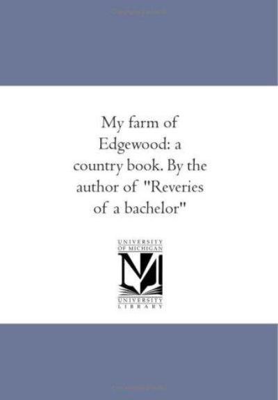 Cover for Donald Grant Mitchell · My Farm of Edgewood: a Country Book. by the Author of &quot;Reveries of a Bachelor&quot; (Pocketbok) (2011)