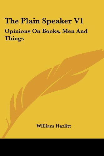 Cover for William Hazlitt · The Plain Speaker V1: Opinions on Books, men and Things (Taschenbuch) (2007)