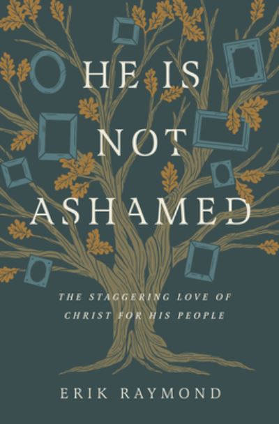 Cover for Erik Raymond · He Is Not Ashamed: The Staggering Love of Christ for His People (Paperback Book) (2022)