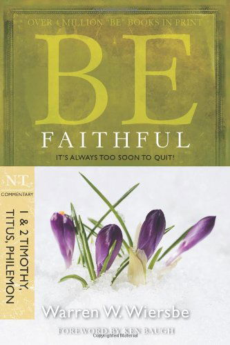 Be Faithful - 1 & 2 Timothy Titus Philemon - Warren Wiersbe - Libros - David C Cook Publishing Company - 9781434767349 - 2009