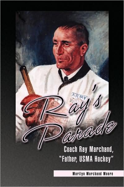 Cover for Marilyn Marchand Moore · Ray's Parade: Coach Ray Marchand, &quot;Father, Usma Hockey&quot; (Paperback Book) (2008)
