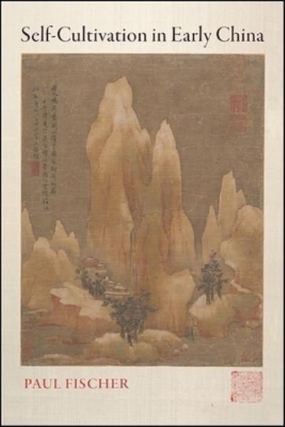 Self-Cultivation in Early China - Paul Fischer - Livros - State University of New York Press - 9781438488349 - 2 de janeiro de 2023