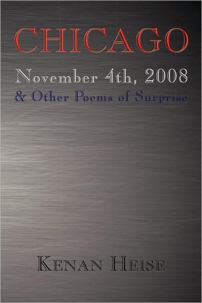 Cover for Kenan Heise · Chicago November 4th, 2008: &amp; Other Poems of Surprise (Taschenbuch) (2008)