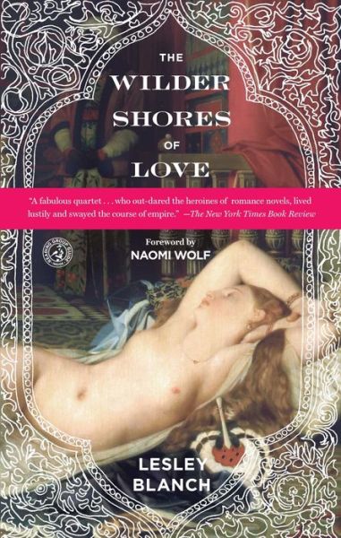 The Wilder Shores of Love - Lesley Blanch - Books - Simon & Schuster - 9781439197349 - October 26, 2010