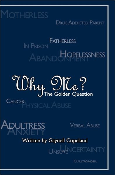 Why Me?: the Golden Question - Gaynell Copeland - Livros - Createspace - 9781439270349 - 4 de janeiro de 2010