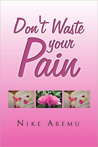 Cover for Nike Aremu · Don't Waste Your Pain (Paperback Book) (2010)