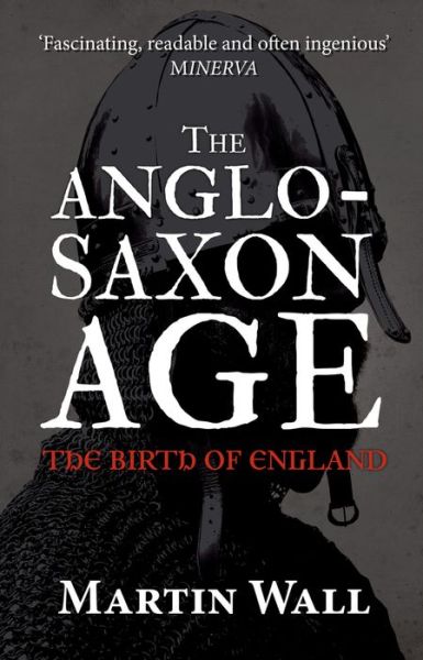 Cover for Martin Wall · The Anglo-Saxon Age: The Birth of England (Taschenbuch) (2017)