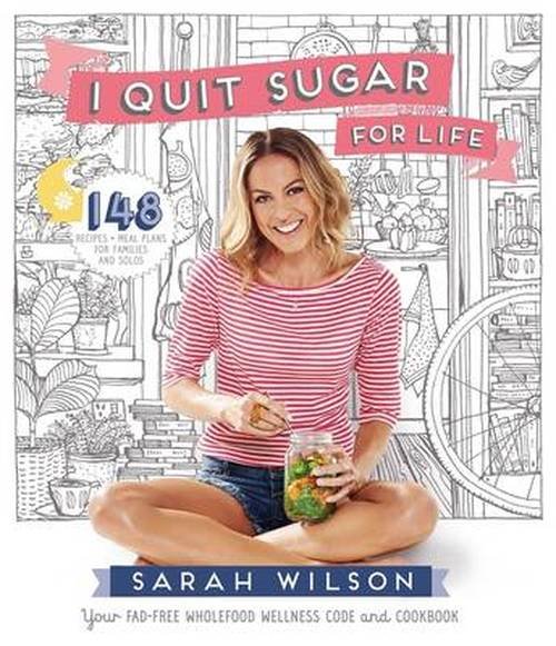 I Quit Sugar for Life: Your Fad-free Wholefood Wellness Code and Cookbook - Sarah Wilson - Livres - Pan Macmillan - 9781447273349 - 8 mai 2014