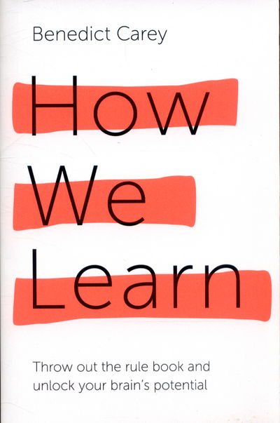 Cover for Benedict Carey · How We Learn: Throw out the rule book and unlock your brain’s potential (Paperback Book) [Main Market Ed. edition] (2015)