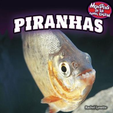 Cover for Rachel Lynette · Piranhas (Monsters of the Animal Kingdom (Powerkids)) (Hardcover Book) (2013)