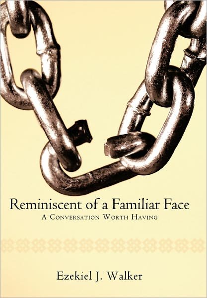 Cover for Ezekiel J. Walker · Reminiscent of a Familiar Face: a Conversation Worth Having (Hardcover Book) (2010)