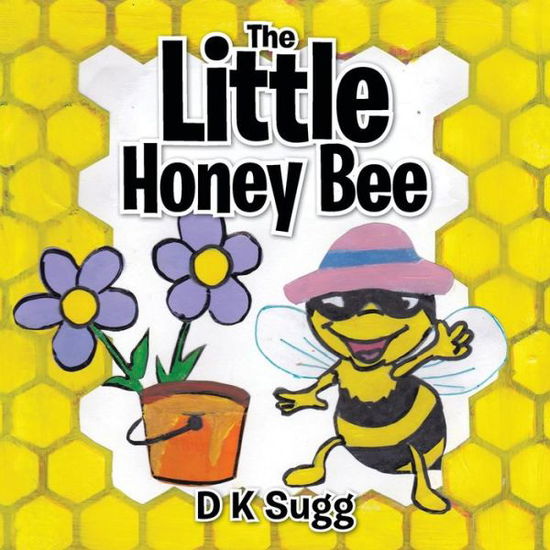 Cover for D K Sugg · The Little Honey Bee (Paperback Book) (2015)