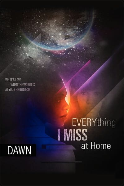 Everything I Miss at Home - Dawn - Bøger - Xlibris, Corp. - 9781453564349 - 12. april 2011