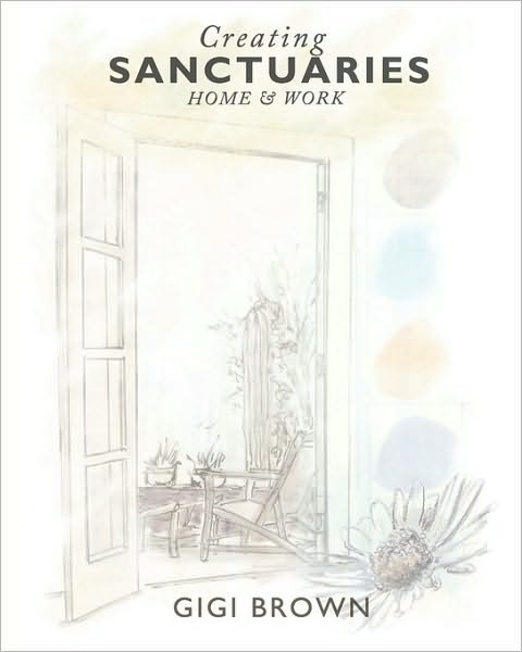 Cover for Gigi Brown · Creating Sanctuaries: Home and Work (Paperback Book) (2010)