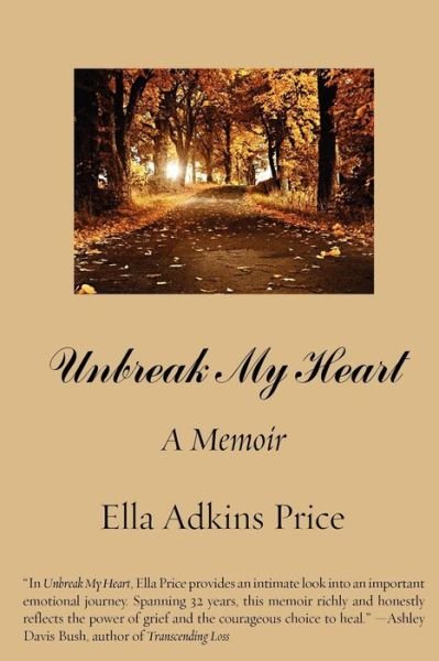 Cover for Ella Adkins Price · Unbreak My Heart: a Memoir (Paperback Bog) (2011)