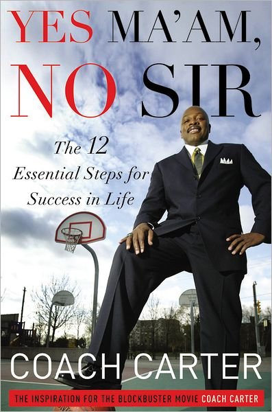 Cover for Coach Ken Carter · Yes Ma'am, No Sir: The 12 Essential Steps for Success in Life (Gebundenes Buch) (2012)