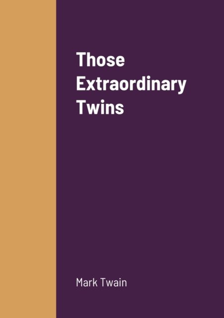 Those Extraordinary Twins - Mark Twain - Boeken - Lulu.com - 9781458329349 - 20 maart 2022