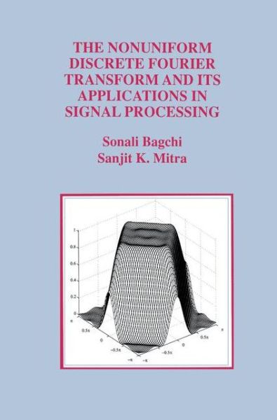 Cover for Sonali Bagchi · The Nonuniform Discrete Fourier Transform and Its Applications in Signal Processing - The Springer International Series in Engineering and Computer Science (Paperback Book) [Softcover reprint of the original 1st ed. 1999 edition] (2012)