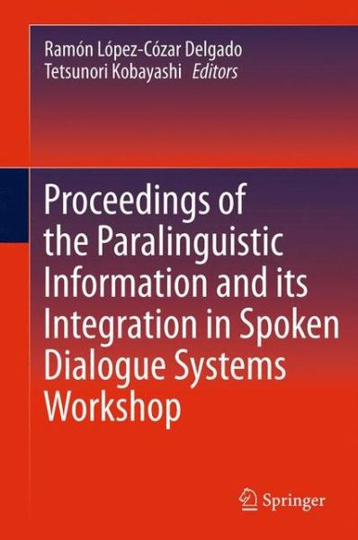 Cover for Ram N L Pez-c Zar Delgado · Proceedings of the Paralinguistic Information and its Integration in Spoken Dialogue Systems Workshop (Hardcover Book) (2011)