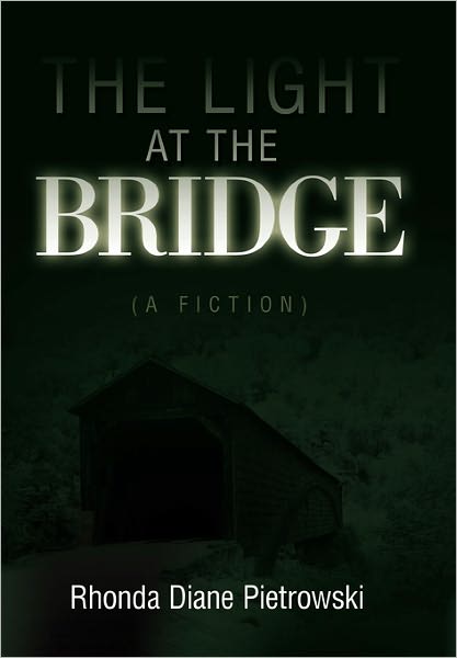 Cover for Rhonda Diane Pietrowski · The Light at the Bridge: (A Fiction) (Paperback Book) (2011)