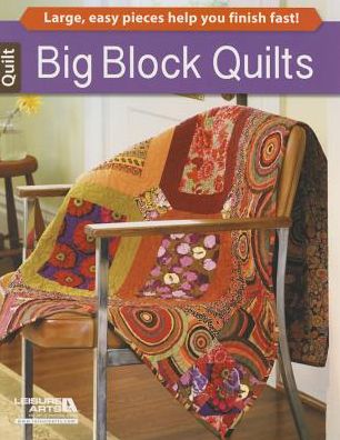 Cover for Leisure Arts · Big Block Quilts: Large, Easy Pieces Help You Finish Fast! (Paperback Book) (2015)