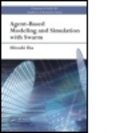 Cover for Iba, Hitoshi (University of Tokyo, Japan) · Agent-Based Modeling and Simulation with Swarm - Chapman &amp; Hall / CRC Studies in Informatics Series (Gebundenes Buch) (2013)