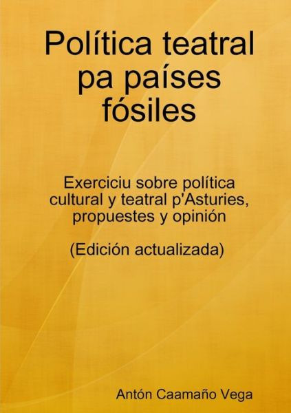 Cover for Antón Caamaño Vega · Política Teatral Pa Países Fósiles (Book) (2011)