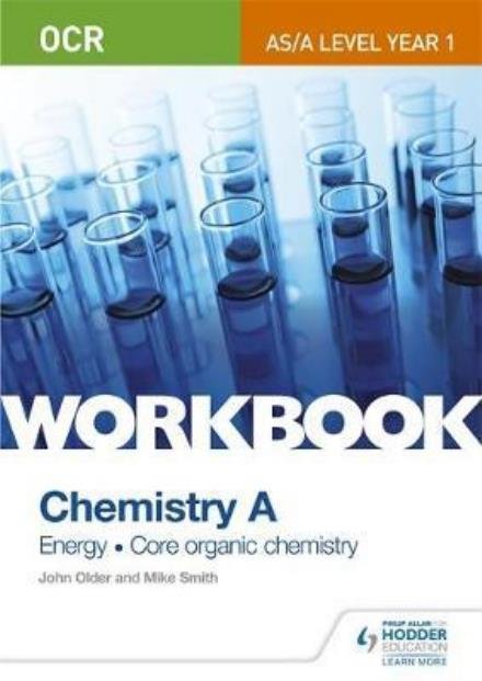 OCR AS/A Level Year 1 Chemistry A Workbook: Energy; Core organic chemistry - Mike Smith - Libros - Hodder Education - 9781471847349 - 27 de noviembre de 2015