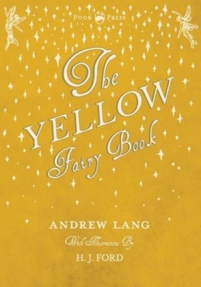 The Yellow Fairy Book - Illustrated by H. J. Ford - Andrew Lang - Books - Read Books - 9781473335349 - November 30, 2016