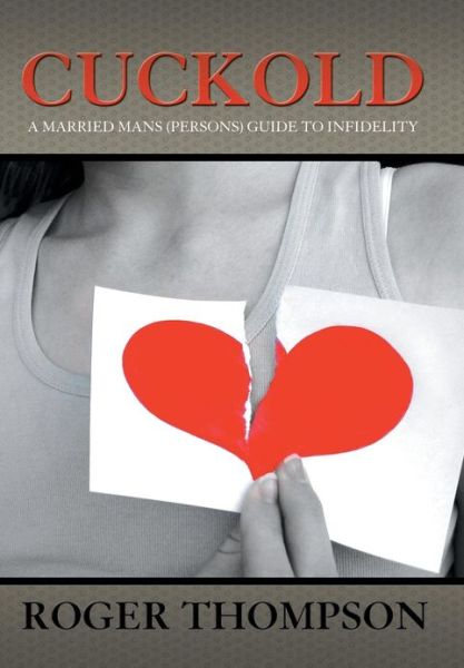 Cover for Roger Thompson · Cuckold: a Married Mans (Persons) Guide to Infidelity (Inbunden Bok) (2013)