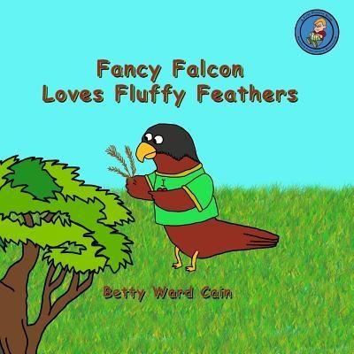 Cover for Betty Ward Cain · Fancy Falcon Loves Fluffy Feathers (Paperback Book) (2012)