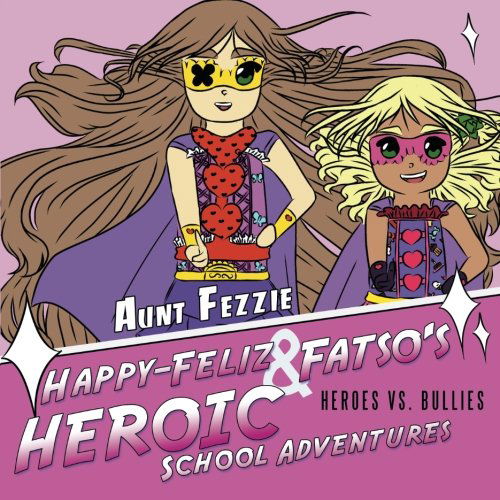 Cover for Aunt Fezzie · Happy-feliz &amp; Fatso's Heroic School Adventures: Heroes vs. Bullies (Taschenbuch) (2013)